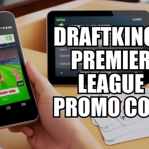DraftKings Promo Code for Premier League Unlocks $1050 in Free Bets • LegalSportsbetting